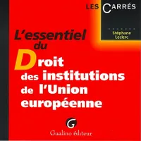 L'essentiel du droit des institutions de l'Union européenne