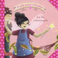 Le petit monde d'Hortense, 5, La fée catastrophe