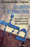 Les lumières de Cordoue à Berlin., Une histoire intellectuelle du judaïsme, Les lumi√®res de Cordoue √† Berlin