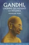 Gandhi / l'homme qui refusait la violence, l'homme qui refusait la violence
