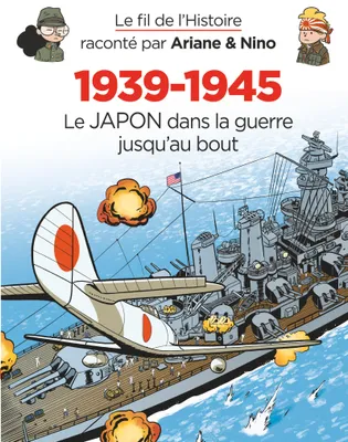 Le fil de l'Histoire raconté par Ariane & Nino - 1939-1945 - Le Japon dans la guerre jusqu'au bout