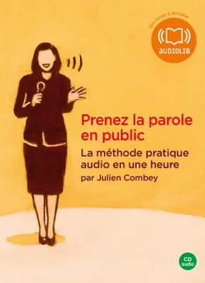 Prenez la parole en public - La méthode pratique audio en une heure, Livre audio 1 CD AUDIO