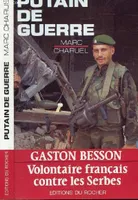 Putain de guerre: Gaston Besson volontaire français contre les Serbes, Gaston Besson, volontaire français contre les Serbes