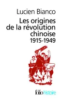Les origines de la révolution chinoise, 1915-1949 (Collection "Folio Histoire", n°15), (1915-1949)
