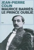 Maurice Barrés. Le prince oublié, le prince oublié