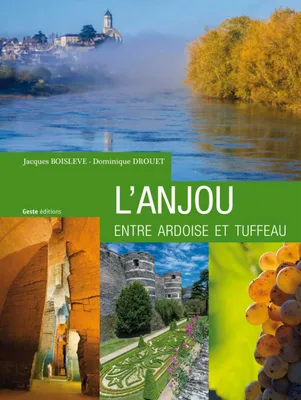 L'anjou Entre Ardoise Et Tuffeau (nouvelle Edition)