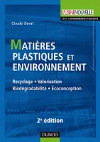 Matières plastiques et environnement - 2e éd., Recyclage. Biodégradabilité. Valorisation