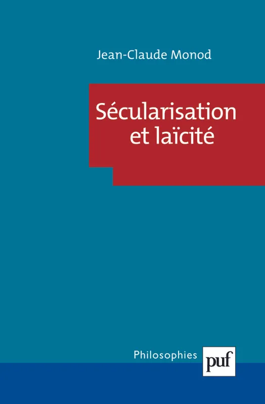 Livres Sciences Humaines et Sociales Sciences politiques SECULARISATION ET LAICITE Jean-Claude Monod