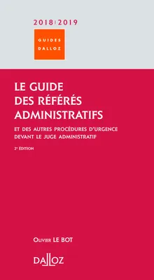 Le guide des référés administratifs 2018/2019 - 2e ed., Et des autres procédures d'urgence devant le juge administratif