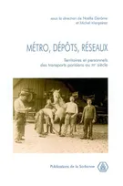 METRO, DEPOTS, RESEAUX - TERRITOIRES ET PERSONNELS DES TRANSPORTS PARISIENS AU XXEME SIECLE, Territoires et personnels des transports parisiens au XXème siècle