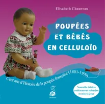 Poupées et bébés en celluloid, cent ans d'histoire de la poupée française, 1881-1979