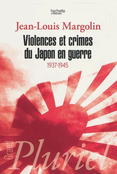 Livres Histoire et Géographie Histoire Histoire générale Violences et crimes du Japon en guerre, 1937-1945 Jean-Louis Margolin