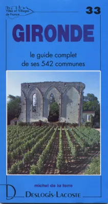 Villes et villages de France., 33, Gironde - histoire, géographie, nature, arts, histoire, géographie, nature, arts