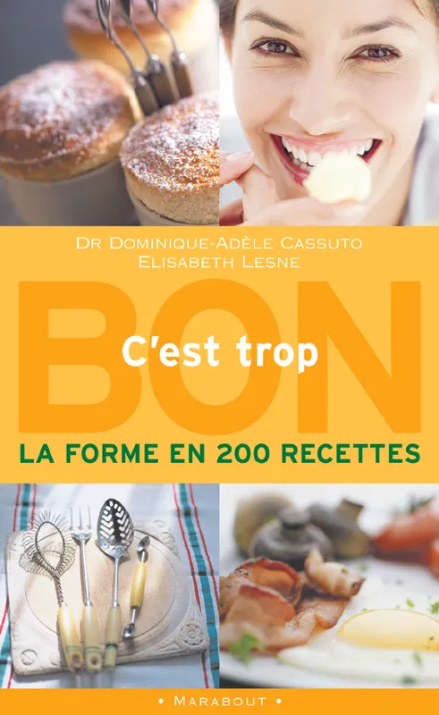 C'EST TROP BON : LA FORME EN 200 RECETTES, la forme en 200 recettes Dominique-Adèle Cassuto, Lesne