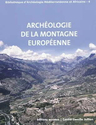 archeologie des montagnes europeennes, actes de la table ronde internationale de Gap, [Musée muséum départemental], 29 septembre-1er octobre 2008