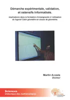 [Volume I], Démarche expérimentale, validation, et ostensifs informatisés., Implications dans la formation denseignants à lutilisation du logiciel Cabri geometre en classe de géométrie.