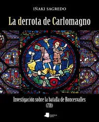 DERROTA DE CARLOMAGNO, LA - INVESTIGACION SOBRE LA BATALLA DE RONCESVALLES