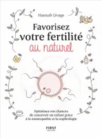 Favorisez votre fertilité au naturel - Optimisez vos chances de concevoir un enfant avec la naturopathie et la sophrologie