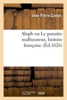 Aloph ou Le parastre malheureux, histoire françoise