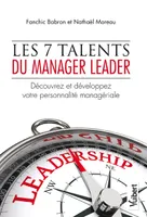 Les 7 talents du manager leader, Découvrez et développez votre personnalité managériale