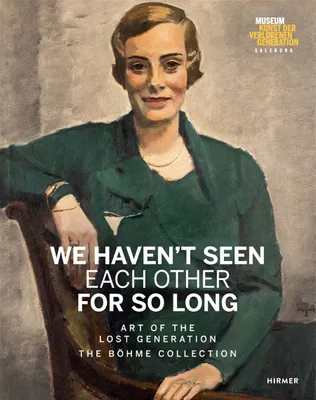 We Haven't Seen Each Other for So Long: Art of the Lost Generation. The BOhme Collection /anglais