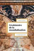 Géohistoire de la mondialisation - 3e éd., Le temps long du monde