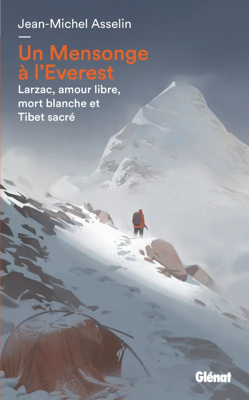 Livres Sciences Humaines et Sociales Actualités Un Mensonge à l'Everest, Larzac, amour libre, mort blanche et Tibet sacré Jean-Michel Asselin