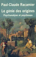 Le Génie des origines, psychanalyse et psychoses