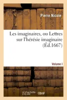 Les imaginaires, ou Lettres sur l'hérésie imaginaire, Volume I