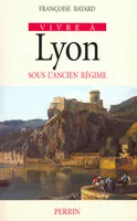 Vivre à Lyon sous l'Ancien régime