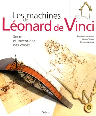 Les machines de Léonard de Vinci, secrets et inventions des codex