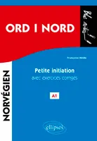 ORD i NORD. Petite initiation au norvégien avec exercices corrigés. A1