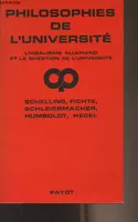 Philosophies de l'université - L'idéalisme allemand et la question de l'Université - Textes de Schelling, Fichte, Schleiermacher, Humboldt, Hegel - 