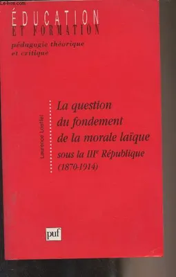 La question du fondement de la morale laïque sous la Troisième République (1870-1914)