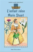 L’enfant reine - Marie Stuart