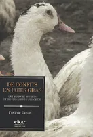 De confits en foies gras - une histoire des oies et des canards du Sud-Ouest, une histoire des oies et des canards du Sud-Ouest