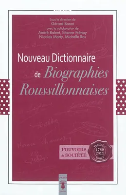 Nouveau dictionnaire de biographies roussillonnaises, Volume I, Pouvoirs et société..., Nouveau dictionnaire de biographies roussillonaises