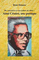Aimé Césaire, une poétique, Ma conscience et son rythme de chair...