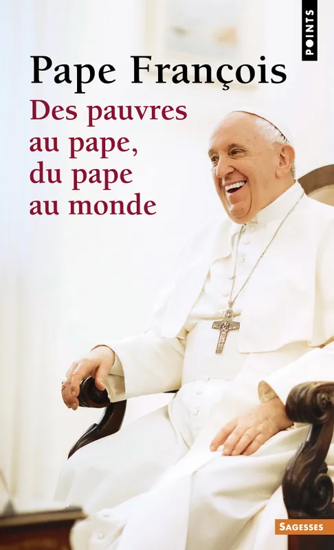 Livres Spiritualités, Esotérisme et Religions Religions Christianisme Des pauvres au pape, du pape au monde Pape François