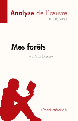 Mes forêts de Hélène Dorion (Fiche de lecture), Analyse complète et résumé détaillé de l'oeuvre