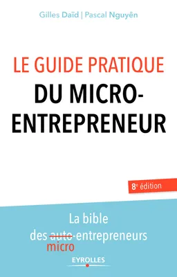 Le guide pratique du micro-entrepreneur, La bible des micro-entrepreneurs