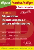 50 questions incontournables de culture administrative - Toutes catégories - 2e édition