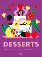 Desserts, 500 recettes indispensables pour une farandole de douceurs !