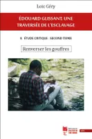 Édouard Glissant, une traversée de l'esclavage, 2, Renverser les gouffres, II. Étude critique : second tome. Renverser les gouffres