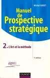 2, Manuel de prospective stratégique - Tome 2 - 3ème édition - L'Art et la méthode