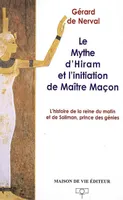 Le mythe d'Hiram et l'initiation de Maître maçon, l'histoire de la reine du matin et de Soliman prince des génies