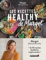 Les Recettes healthy de Margot, plus de 50 recettes équilibrées et gourmandes !