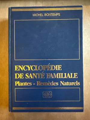 Encyclopédie de santé familiale, plantes, remèdes naturels