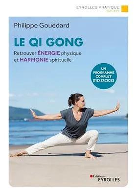 Le Qi Gong, Retrouver énergie physique et harmonie spirituelle