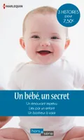 Un bébé, un secret, Un émouvant imprévu - Liés par un enfant - Un bonheur à saisir